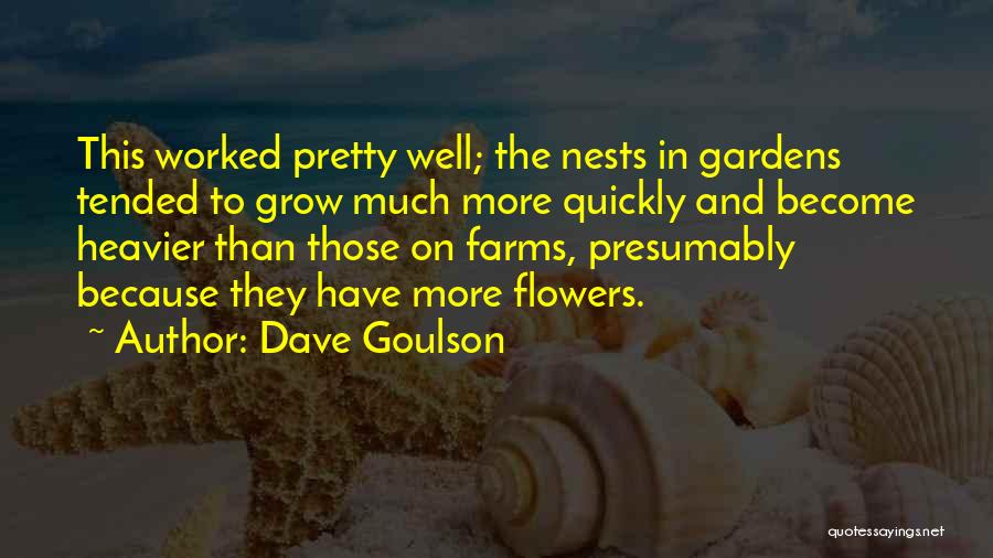 Dave Goulson Quotes: This Worked Pretty Well; The Nests In Gardens Tended To Grow Much More Quickly And Become Heavier Than Those On