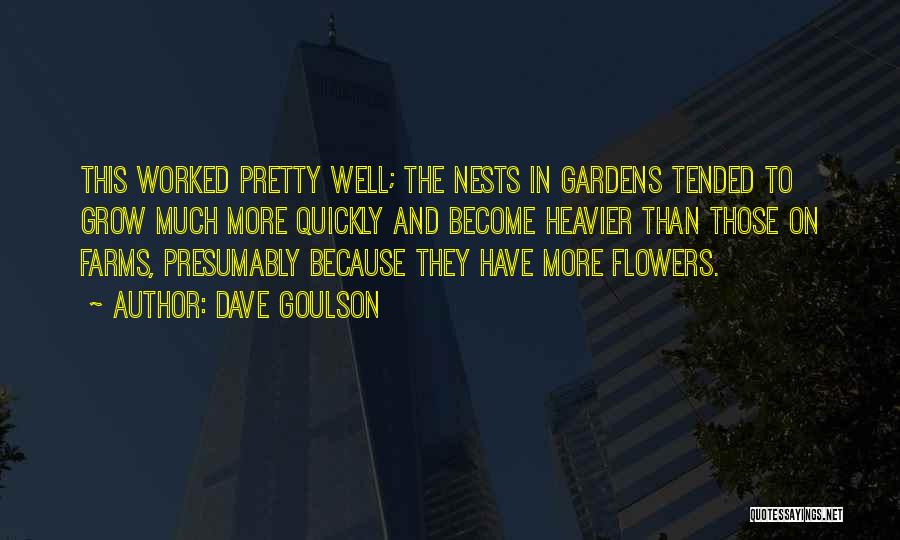 Dave Goulson Quotes: This Worked Pretty Well; The Nests In Gardens Tended To Grow Much More Quickly And Become Heavier Than Those On