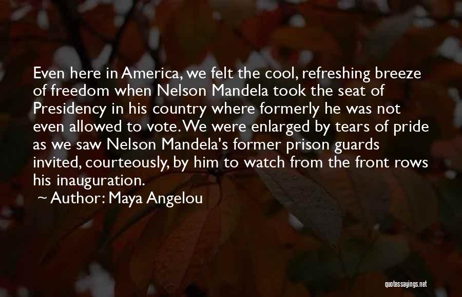 Maya Angelou Quotes: Even Here In America, We Felt The Cool, Refreshing Breeze Of Freedom When Nelson Mandela Took The Seat Of Presidency