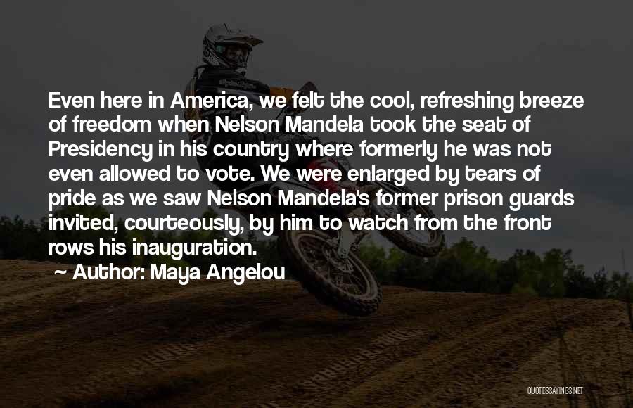 Maya Angelou Quotes: Even Here In America, We Felt The Cool, Refreshing Breeze Of Freedom When Nelson Mandela Took The Seat Of Presidency