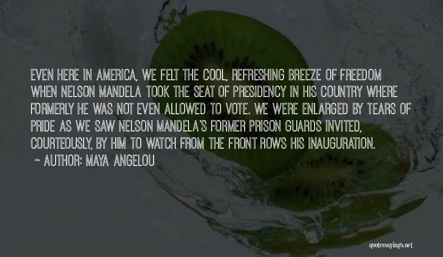 Maya Angelou Quotes: Even Here In America, We Felt The Cool, Refreshing Breeze Of Freedom When Nelson Mandela Took The Seat Of Presidency
