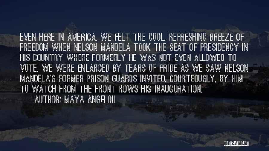 Maya Angelou Quotes: Even Here In America, We Felt The Cool, Refreshing Breeze Of Freedom When Nelson Mandela Took The Seat Of Presidency