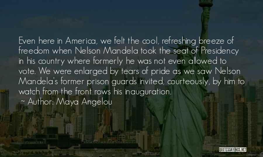 Maya Angelou Quotes: Even Here In America, We Felt The Cool, Refreshing Breeze Of Freedom When Nelson Mandela Took The Seat Of Presidency
