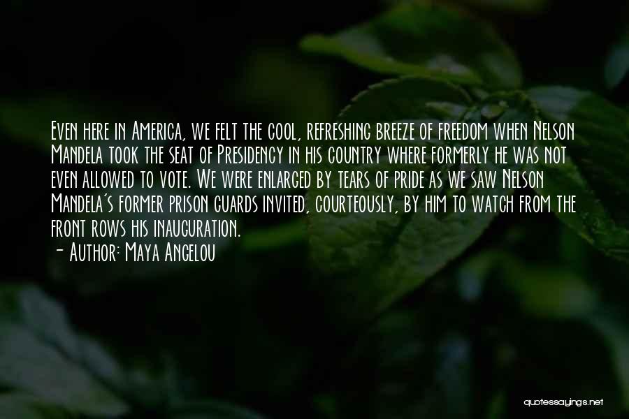 Maya Angelou Quotes: Even Here In America, We Felt The Cool, Refreshing Breeze Of Freedom When Nelson Mandela Took The Seat Of Presidency