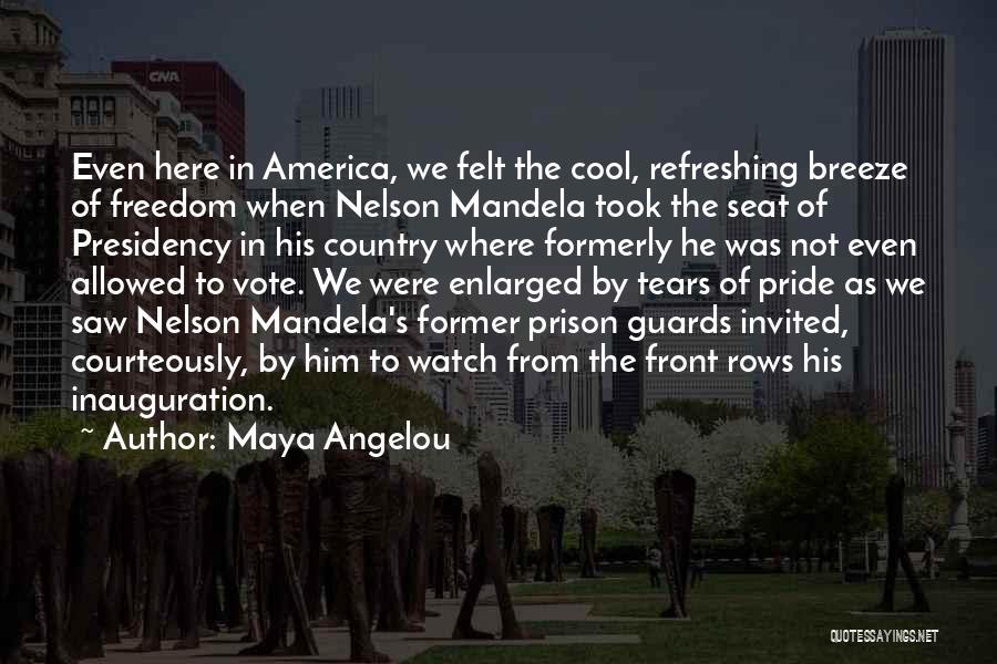 Maya Angelou Quotes: Even Here In America, We Felt The Cool, Refreshing Breeze Of Freedom When Nelson Mandela Took The Seat Of Presidency