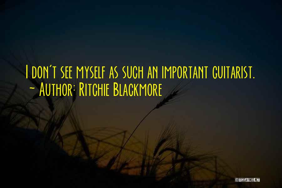 Ritchie Blackmore Quotes: I Don't See Myself As Such An Important Guitarist.
