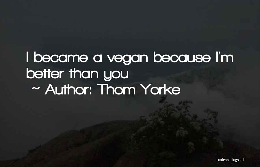 Thom Yorke Quotes: I Became A Vegan Because I'm Better Than You