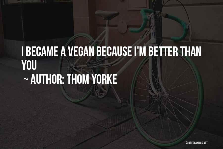 Thom Yorke Quotes: I Became A Vegan Because I'm Better Than You
