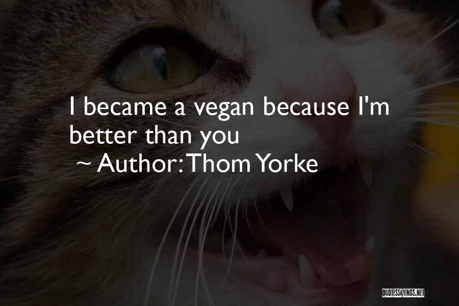 Thom Yorke Quotes: I Became A Vegan Because I'm Better Than You
