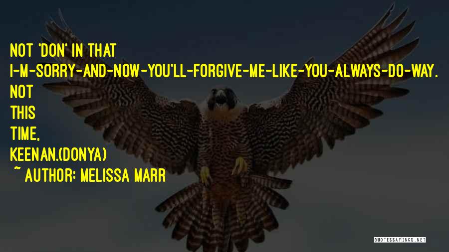 Melissa Marr Quotes: Not 'don' In That I-m-sorry-and-now-you'll-forgive-me-like-you-always-do-way. Not This Time, Keenan.(donya)