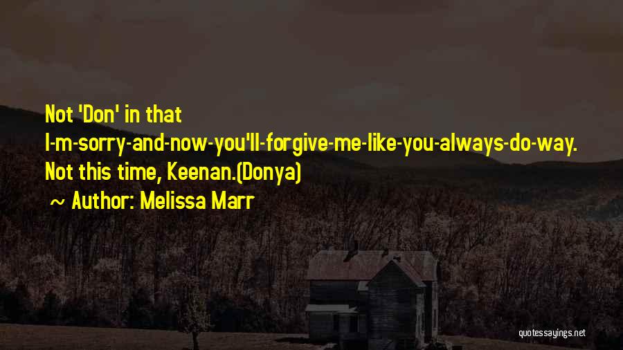 Melissa Marr Quotes: Not 'don' In That I-m-sorry-and-now-you'll-forgive-me-like-you-always-do-way. Not This Time, Keenan.(donya)