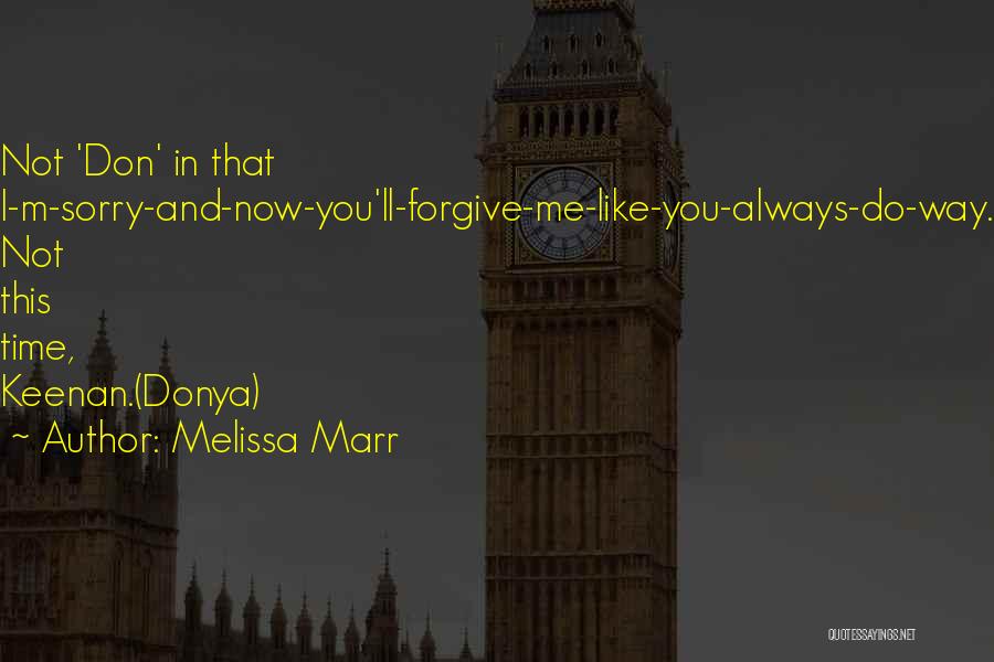 Melissa Marr Quotes: Not 'don' In That I-m-sorry-and-now-you'll-forgive-me-like-you-always-do-way. Not This Time, Keenan.(donya)