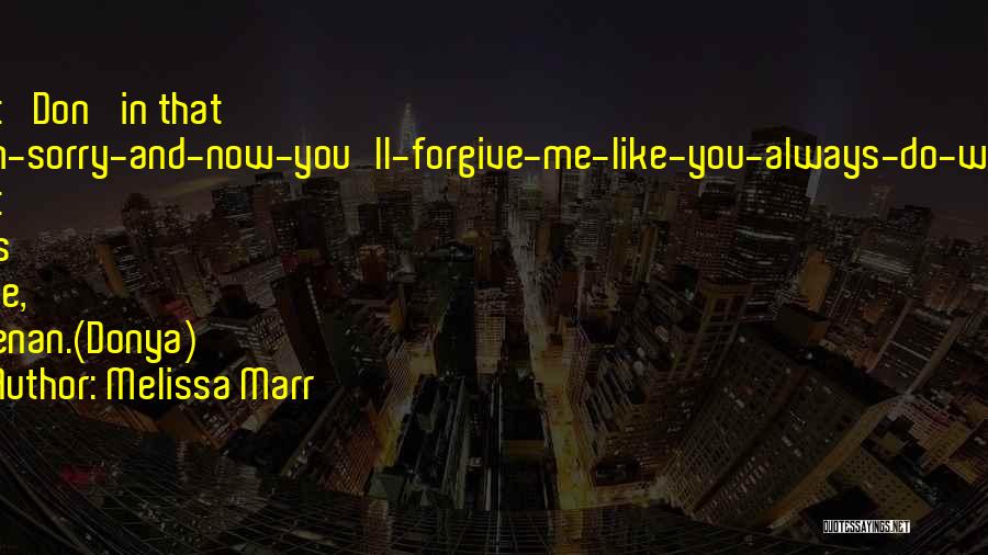 Melissa Marr Quotes: Not 'don' In That I-m-sorry-and-now-you'll-forgive-me-like-you-always-do-way. Not This Time, Keenan.(donya)