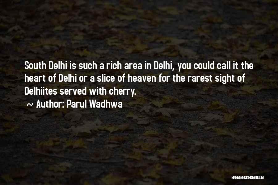 Parul Wadhwa Quotes: South Delhi Is Such A Rich Area In Delhi, You Could Call It The Heart Of Delhi Or A Slice
