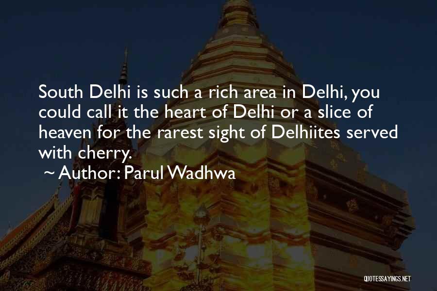 Parul Wadhwa Quotes: South Delhi Is Such A Rich Area In Delhi, You Could Call It The Heart Of Delhi Or A Slice