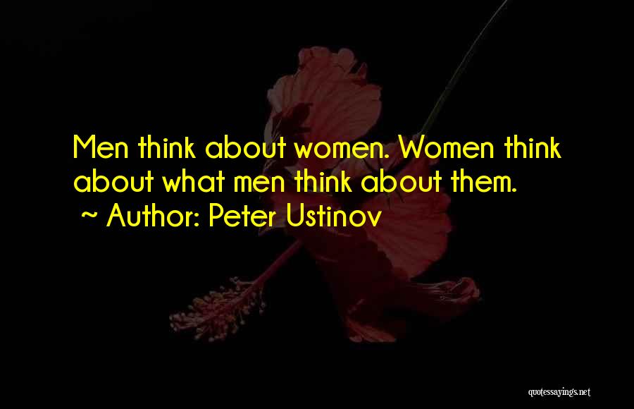 Peter Ustinov Quotes: Men Think About Women. Women Think About What Men Think About Them.