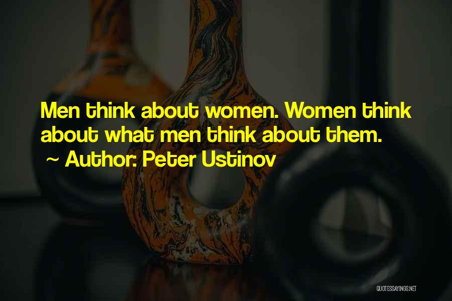 Peter Ustinov Quotes: Men Think About Women. Women Think About What Men Think About Them.