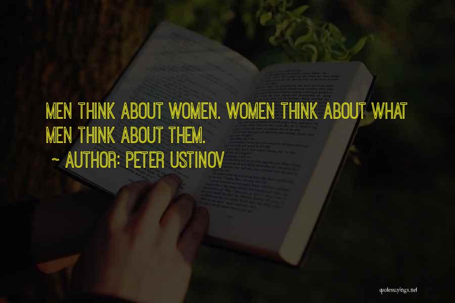 Peter Ustinov Quotes: Men Think About Women. Women Think About What Men Think About Them.