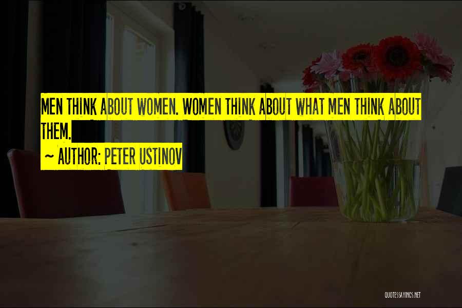 Peter Ustinov Quotes: Men Think About Women. Women Think About What Men Think About Them.