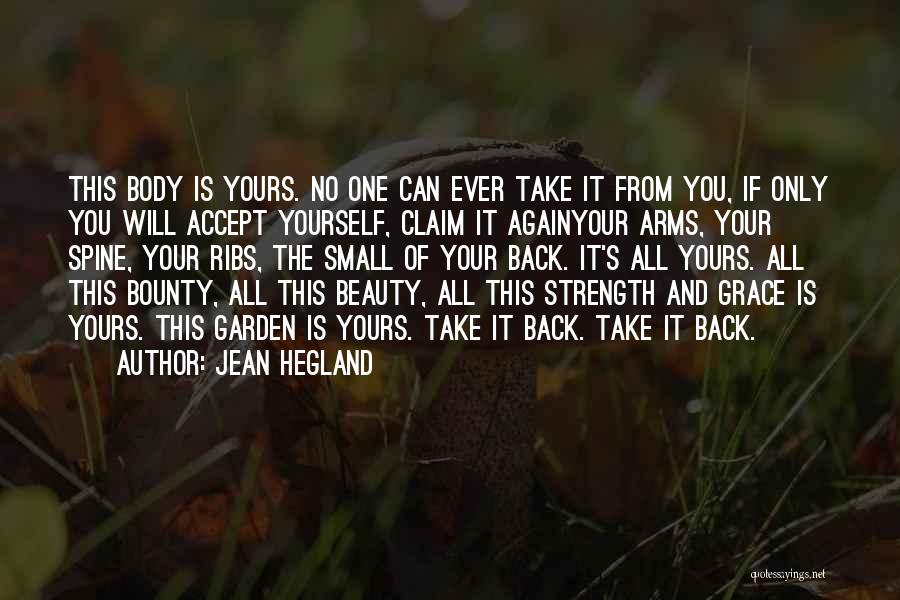 Jean Hegland Quotes: This Body Is Yours. No One Can Ever Take It From You, If Only You Will Accept Yourself, Claim It