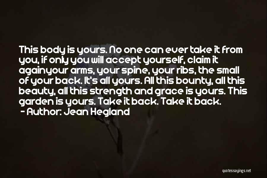 Jean Hegland Quotes: This Body Is Yours. No One Can Ever Take It From You, If Only You Will Accept Yourself, Claim It