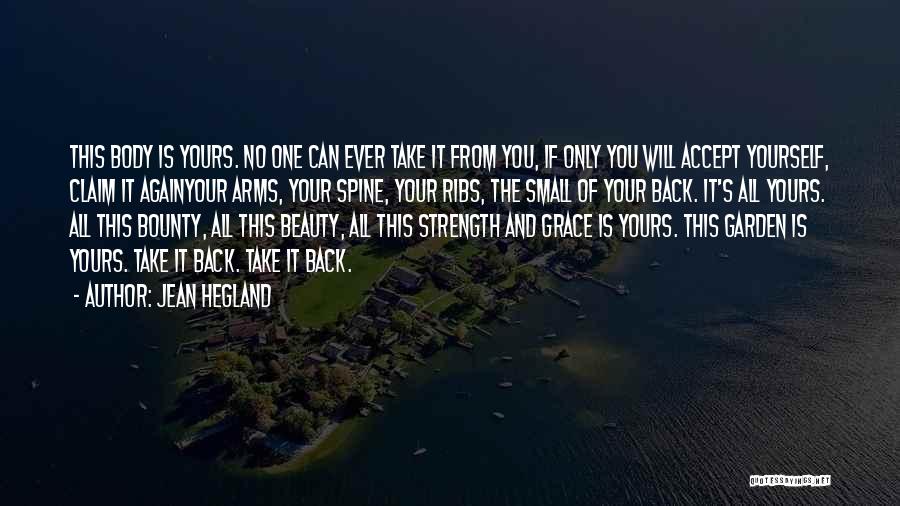 Jean Hegland Quotes: This Body Is Yours. No One Can Ever Take It From You, If Only You Will Accept Yourself, Claim It