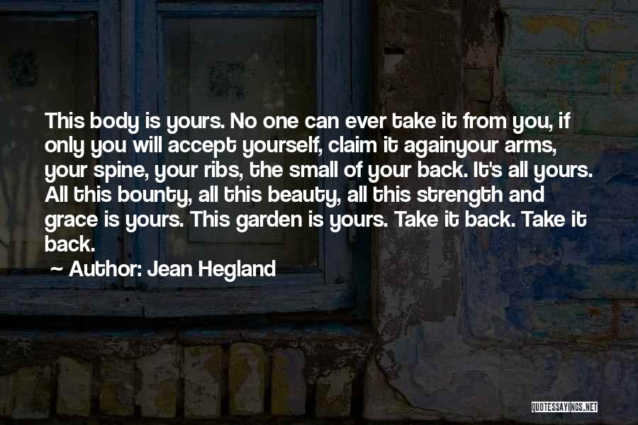 Jean Hegland Quotes: This Body Is Yours. No One Can Ever Take It From You, If Only You Will Accept Yourself, Claim It