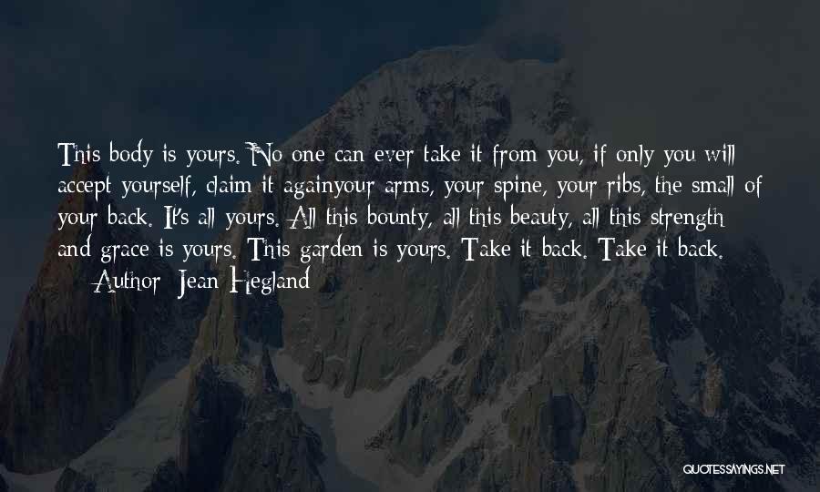 Jean Hegland Quotes: This Body Is Yours. No One Can Ever Take It From You, If Only You Will Accept Yourself, Claim It