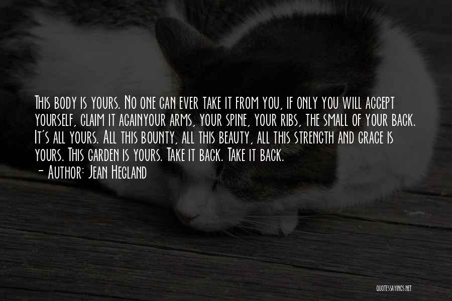 Jean Hegland Quotes: This Body Is Yours. No One Can Ever Take It From You, If Only You Will Accept Yourself, Claim It