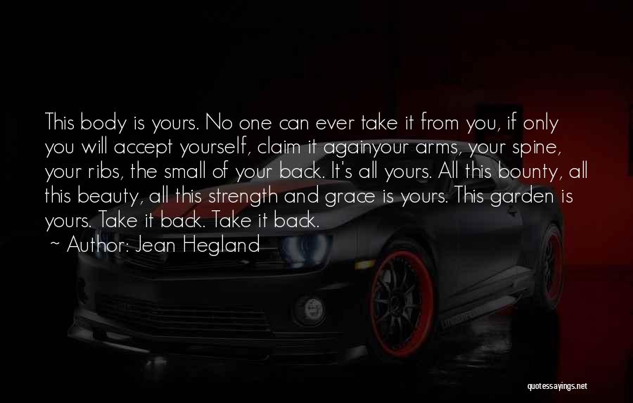 Jean Hegland Quotes: This Body Is Yours. No One Can Ever Take It From You, If Only You Will Accept Yourself, Claim It