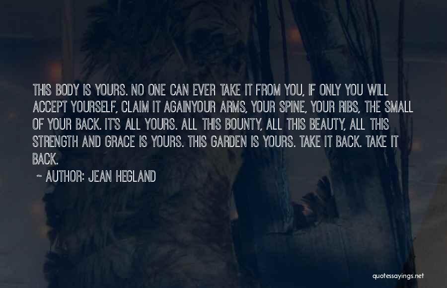 Jean Hegland Quotes: This Body Is Yours. No One Can Ever Take It From You, If Only You Will Accept Yourself, Claim It