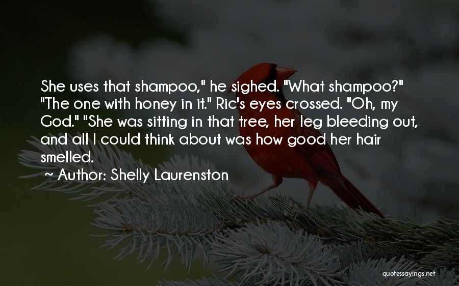 Shelly Laurenston Quotes: She Uses That Shampoo, He Sighed. What Shampoo? The One With Honey In It. Ric's Eyes Crossed. Oh, My God.