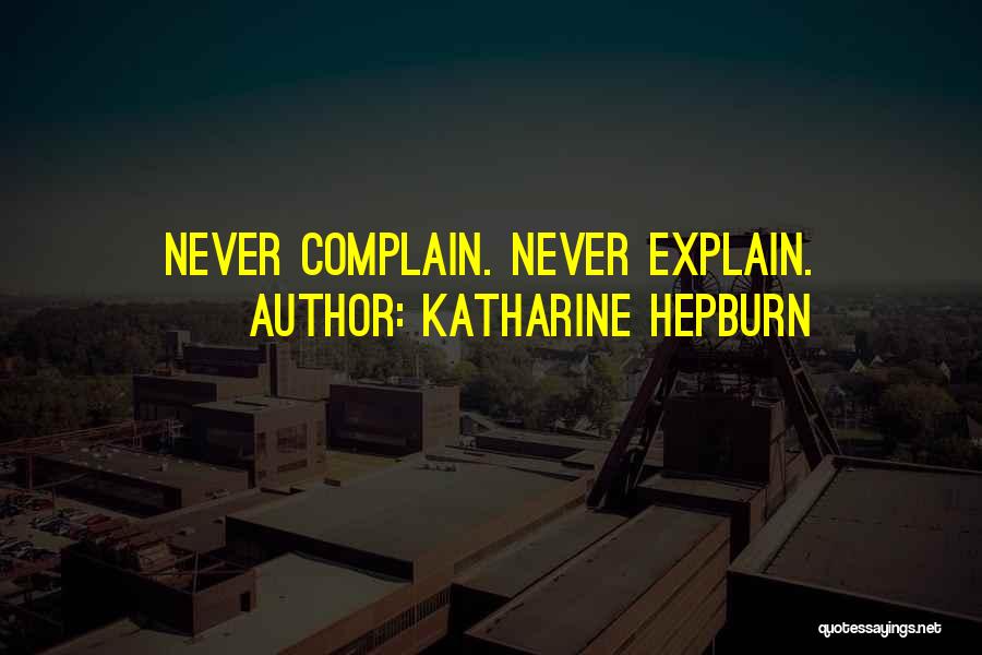 Katharine Hepburn Quotes: Never Complain. Never Explain.