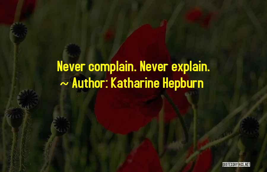 Katharine Hepburn Quotes: Never Complain. Never Explain.