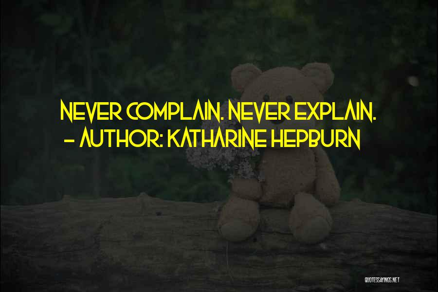 Katharine Hepburn Quotes: Never Complain. Never Explain.