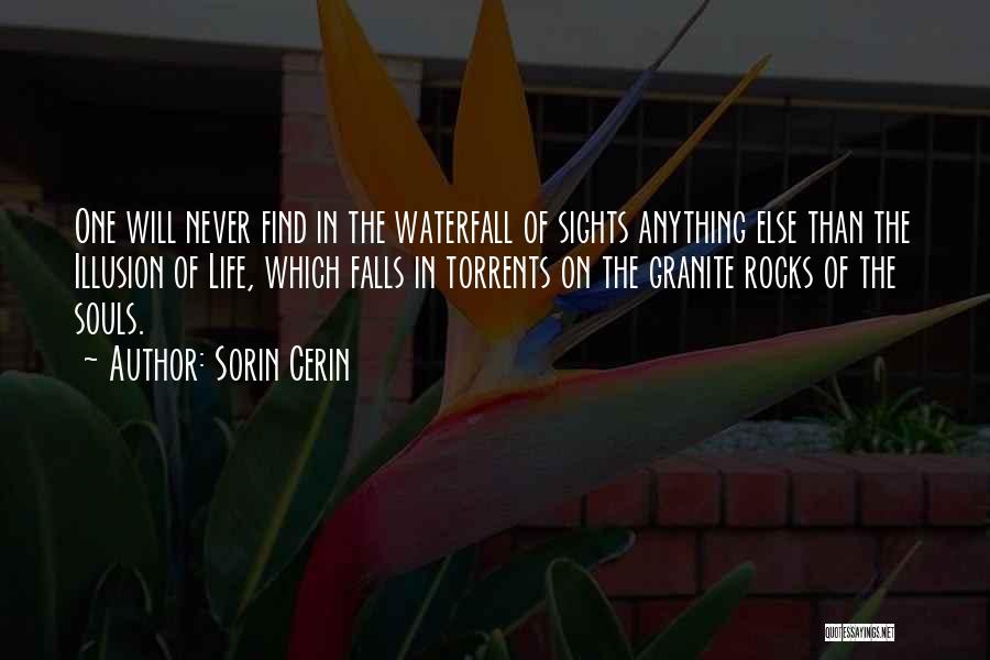 Sorin Cerin Quotes: One Will Never Find In The Waterfall Of Sights Anything Else Than The Illusion Of Life, Which Falls In Torrents