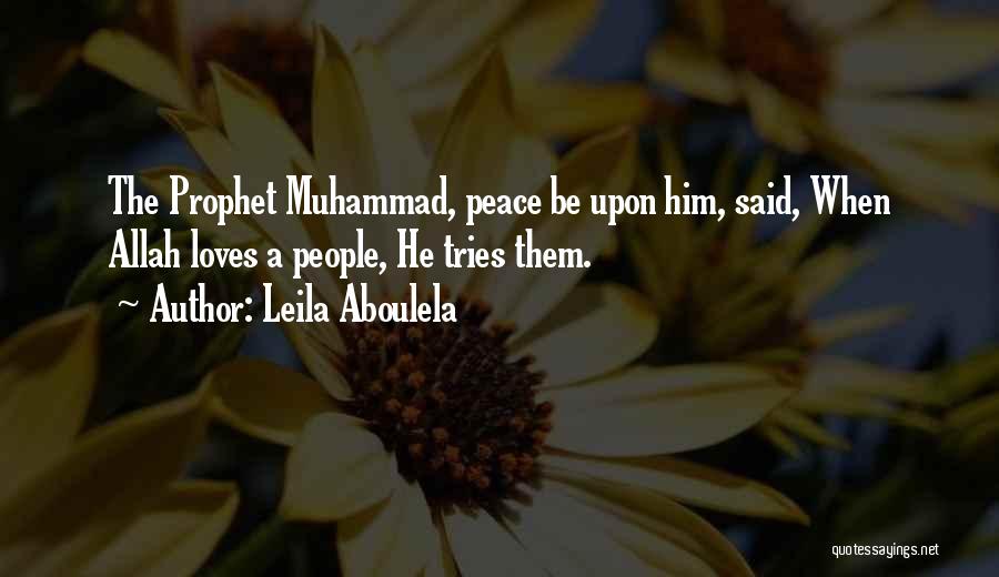 Leila Aboulela Quotes: The Prophet Muhammad, Peace Be Upon Him, Said, When Allah Loves A People, He Tries Them.