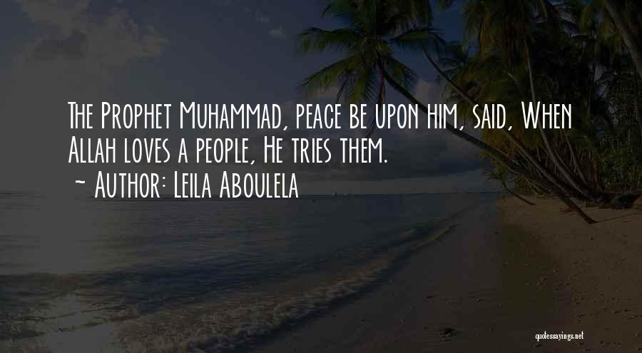 Leila Aboulela Quotes: The Prophet Muhammad, Peace Be Upon Him, Said, When Allah Loves A People, He Tries Them.