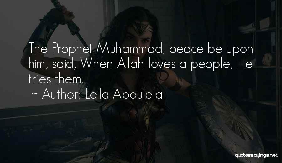 Leila Aboulela Quotes: The Prophet Muhammad, Peace Be Upon Him, Said, When Allah Loves A People, He Tries Them.