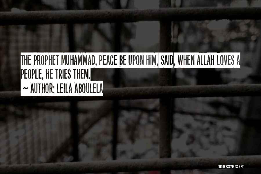 Leila Aboulela Quotes: The Prophet Muhammad, Peace Be Upon Him, Said, When Allah Loves A People, He Tries Them.