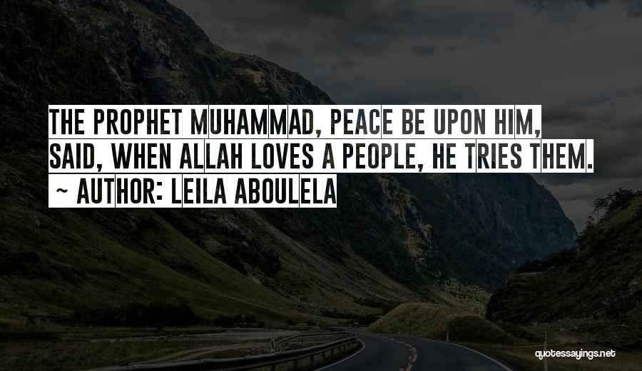 Leila Aboulela Quotes: The Prophet Muhammad, Peace Be Upon Him, Said, When Allah Loves A People, He Tries Them.