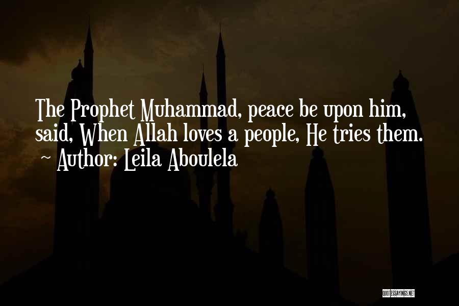 Leila Aboulela Quotes: The Prophet Muhammad, Peace Be Upon Him, Said, When Allah Loves A People, He Tries Them.