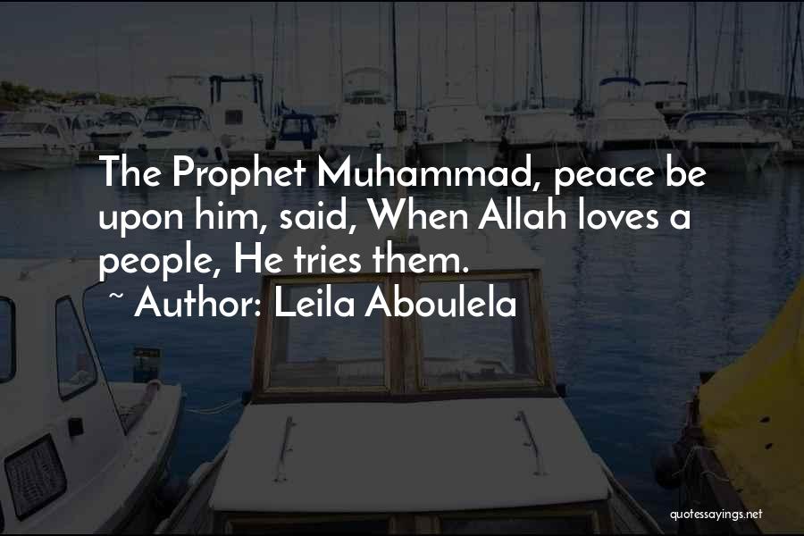 Leila Aboulela Quotes: The Prophet Muhammad, Peace Be Upon Him, Said, When Allah Loves A People, He Tries Them.