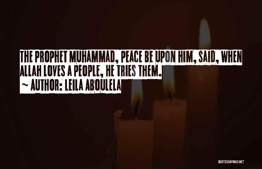 Leila Aboulela Quotes: The Prophet Muhammad, Peace Be Upon Him, Said, When Allah Loves A People, He Tries Them.