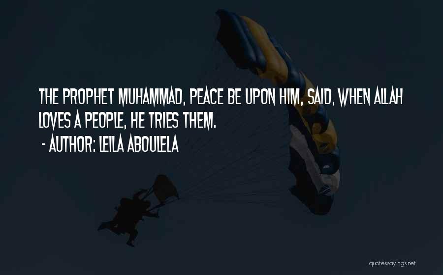 Leila Aboulela Quotes: The Prophet Muhammad, Peace Be Upon Him, Said, When Allah Loves A People, He Tries Them.