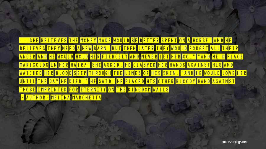 Melina Marchetta Quotes: ...she Believes The Money Made Would Be Better Spent On A Horse, And He Believes They Need A New Barn.