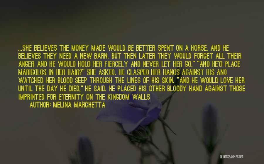 Melina Marchetta Quotes: ...she Believes The Money Made Would Be Better Spent On A Horse, And He Believes They Need A New Barn.