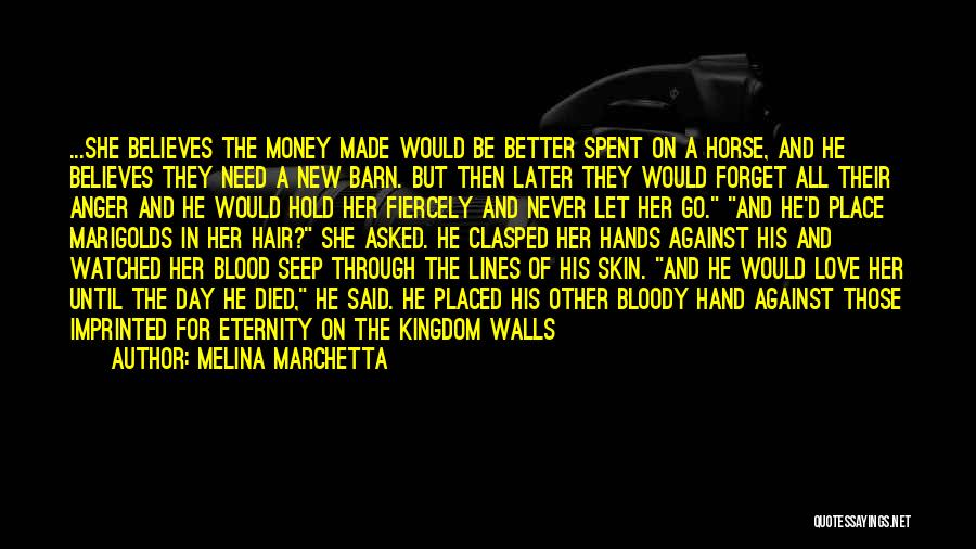 Melina Marchetta Quotes: ...she Believes The Money Made Would Be Better Spent On A Horse, And He Believes They Need A New Barn.