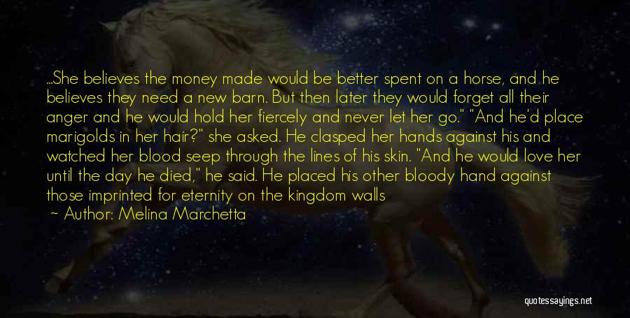 Melina Marchetta Quotes: ...she Believes The Money Made Would Be Better Spent On A Horse, And He Believes They Need A New Barn.