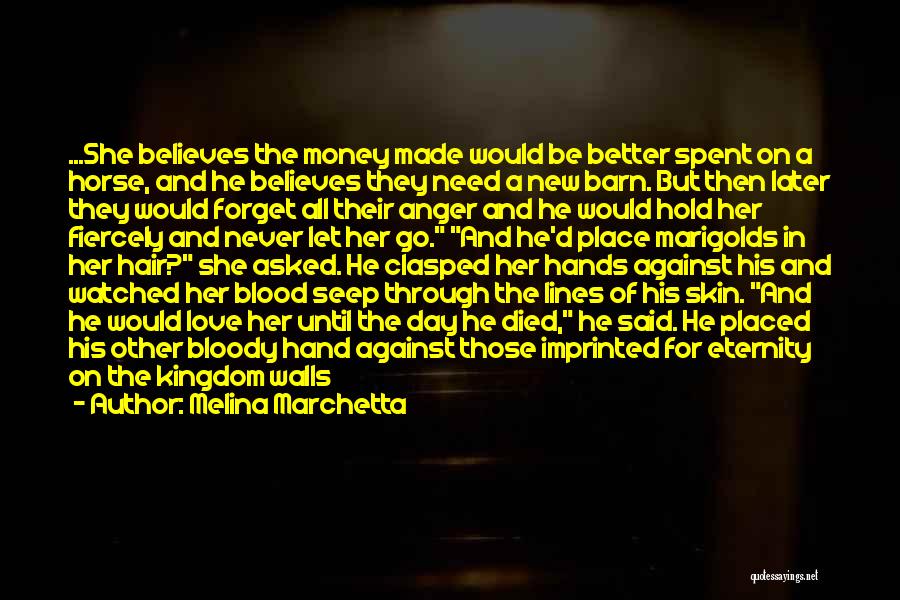 Melina Marchetta Quotes: ...she Believes The Money Made Would Be Better Spent On A Horse, And He Believes They Need A New Barn.